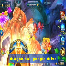 dragon ball google drive